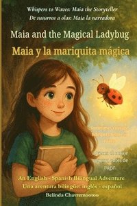 bokomslag Maia and the Magical Ladybug (An English - Spanish Bilingual Adventure): Sometimes courage whispers before it roars.