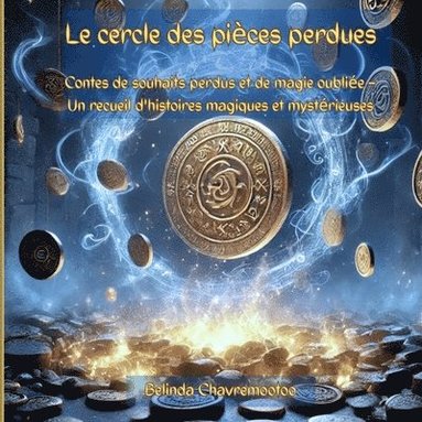 bokomslag Le cercle des pièces perdues: Contes magiques de souhaits, de chuchotements et de mondes oubliés