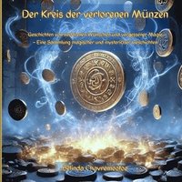 bokomslag Der Kreis der verlorenen Münzen: Magische Geschichten von Wünschen, Flüstern und vergessenen Welten