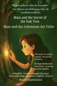 bokomslag Maia and the Secret of the Oak Tree (An English - German Bilingual Adventure): The magic was always waiting - she just had to believe
