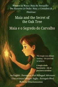 bokomslag Maia and the Secret of the Oak Tree (An English - Portuguese (Portugal) Bilingual Adventure): The magic was always waiting - she just had to believe