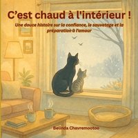 bokomslag C'est chaud à l'intérieur!: Une histoire de sauvetage de chats en hiver et d'adoption d'animaux de compagnie pour les enfants sur la gentillesse et la