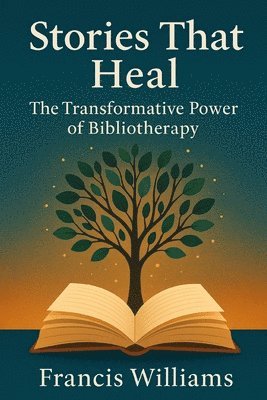 bokomslag Stories That Heal: The Transformative Power of Bibliotherapy