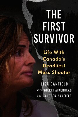 The First Survivor: Life with Canada's Deadliest Mass Shooter