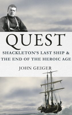 Quest: Shackleton's Last Ship & the End of the Heroic Age