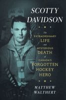 Matthew Walthert - Scotty Davidson: The Extraordinary Life and Mysterious Death of Canada's Forgotten Hockey Hero, Inbunden