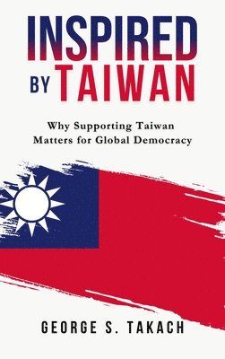 Inspired by Taiwan: Why Supporting Taiwan Matters for Global Democracy
