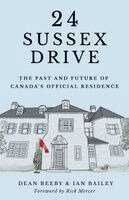 Ian Bailey, Dean Beeby - 24 Sussex Drive: The Past and Future of Canada's Official Residence, Inbunden