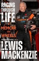 Lew MacKenzie - Racing Through Life: A Memoir on Wheels, Inbunden