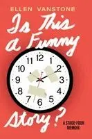 Ellen Vanstone - Is This a Funny Story?: A Stage-Four Memoir, Häftad. Tillgänglighet: Lägg i varukorg
