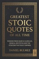 Daniel Bulmez - Greatest Stoic Quotes of All Time: Wisdom From Marcus Aurelius, Seneca, Epictetus And The Stoicism That Built Empires, Häftad. Tillgänglighet: Lägg i varukorg