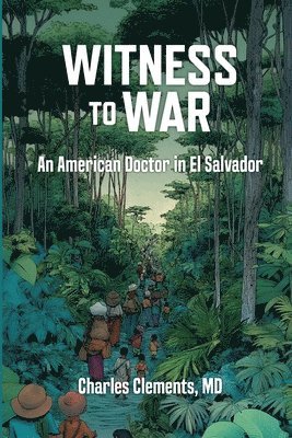 Charlie Clements - Witness to War: An American Doctor in El Salvador, Häftad