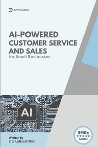 bokomslag AI-Powered Customer service and sales: How Smart Tools Help Small Businesses Serve Better