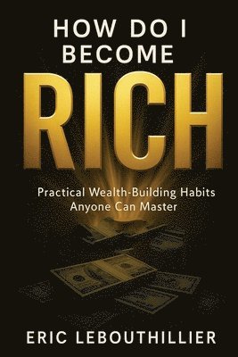 Eric Lebouthillier, Eric LeBouthillier - How do i become rich, Häftad