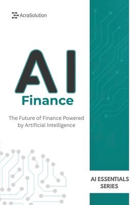 AI in Finance: AI for Business Book: How Artificial Intelligence is Transforming Finance, Banking, Investing, and Risk Management
