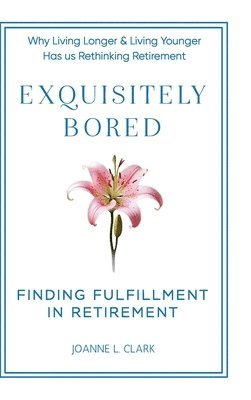Joanne L Clark, Joanne L. Clark - Exquisitely Bored, Inbunden