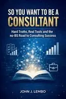 John James Lembo - So You Want to be a Consultant, Häftad. Tillgänglighet: Lägg i varukorg