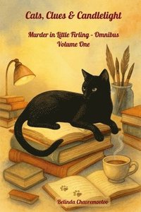 bokomslag Cats, Clues & Candlelight. Murder in Little Firling - Omnibus Volume One: A collection of three British cozy mysteries set in the picturesque village