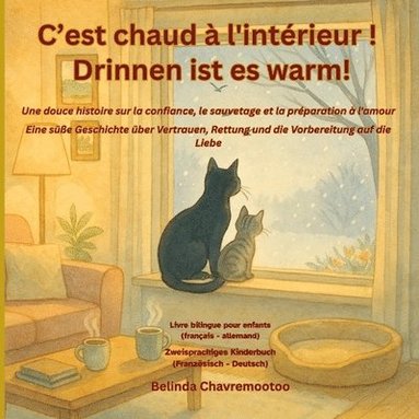 bokomslag C'est chaud à l'intérieur! / Drinnen ist es warm!: Une histoire bilingue de sauvetage de chats en hiver et d'adoption d'animaux de compagnie pour les