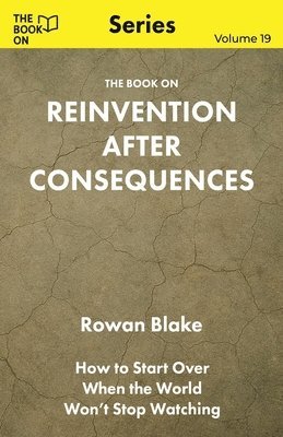 Rowan Blake - Book On Reinvention After Consequences, Häftad