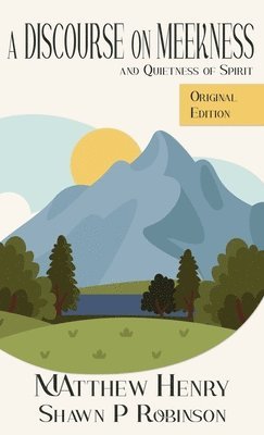 Matthew Henry, Shawn P Robinson - Discourse on Meekness and Quietness of Spirit, Inbunden