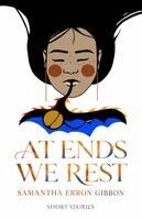 Samantha Erron Gibbon - At Ends We Rest, Häftad