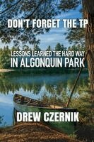 Drew Czernik, Brian Aspinall - Don't Forget The TP: Lessons Learned The Hard Way In Algonquin Park, Häftad. Tillgänglighet: Lägg i varukorg