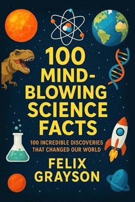 Felix Grayson - 100 Mind-Blowing Science Facts, Häftad