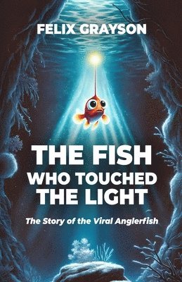 Felix Grayson - Fish Who Touched The Light, Häftad