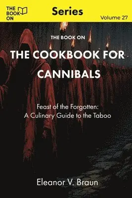 Eleanor V. Braun - The Book On The Cookbook for Cannibals, Häftad. Tillgänglighet: Lägg i varukorg