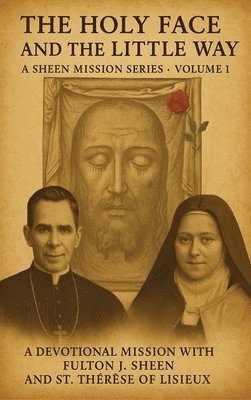 Allan J Smith, Fulton J Sheen - Holy Face and The Little Way, Inbunden