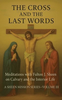 Allan J Smith, Fulton J Sheen - Cross and the Last Words, Inbunden