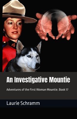 An Investigative Mountie: Adventures of the First Woman Mountie. Book 17