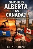 Elias Trent - Should Alberta Leave Canada?, Häftad. Tillgänglighet: Lägg i varukorg