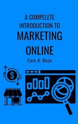 Cam A Roze, Cam A. Roze - Complete Introduction To Marketing Online, Häftad