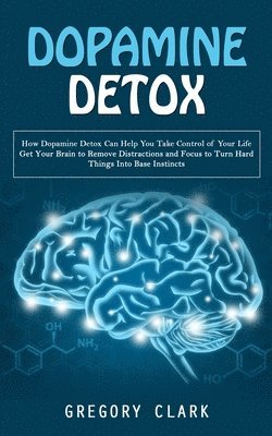 Gregory Clark - Dopamine Detox, Häftad