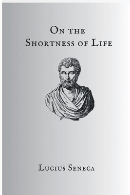 Seneca - On The Shortness Of Life, Häftad