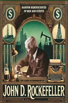 John D Rockefeller, John D. Rockefeller - Classic Autobiography of John D. Rockefeller, Häftad