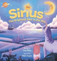 bokomslag Sirius The Brightest Star in The Sky: Children's book that inspires selflessness and the importance of helping others