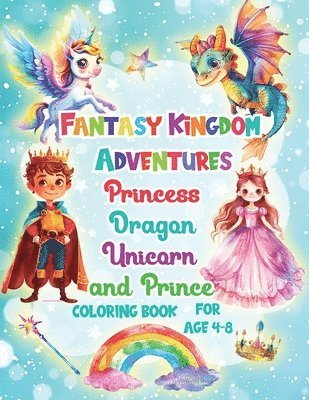 Fantasy Kingdom Adventures Princess Dragons Unicorn and Prince Coloring Books For Kids Ages 4-8 1