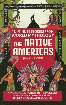 Joy Chester - 10-Minute Stories From World Mythology - The Native Americas, Inbunden