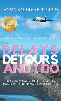 bokomslag Delays, Detours, and I Do