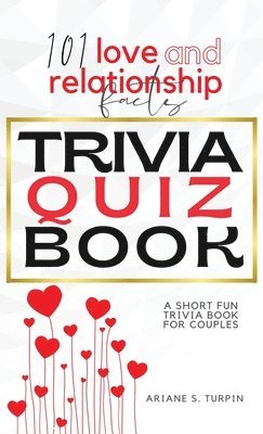 101 Love and Relationship Facts - Trivia Quiz Book 1