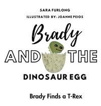 bokomslag Brady and The Dinosaur Egg-Brady Finds a T-Rex