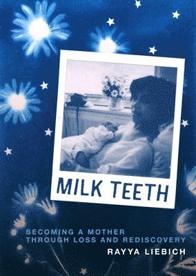 Milk Teeth: Becoming a Mother Through Loss and Rediscovery