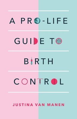 Justina Van Manen - Pro-Life Guide to Birth Control, Häftad