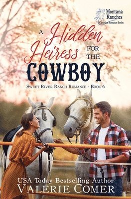 bokomslag A Hidden Heiress for the Cowboy: a friends-to-more, secrets uncovered Montana Ranches Christian Romance