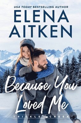 bokomslag Because You Loved Me: A Runaway Bride Small Town Romance