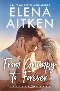 bokomslag From Grumpy to Forever: A Grumpy/Sunshine Marriage of Convenience Small Town Romance