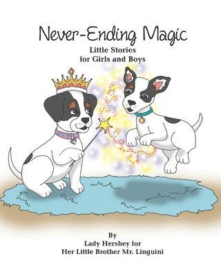 Never-Ending Magic Little Stories for Girls and Boys By Lady Hershey for Her Little Brother Mr. Linguini 1